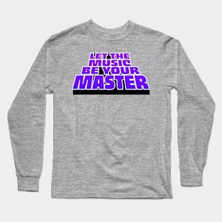 Let The Music Be Your Master Long Sleeve T-Shirt